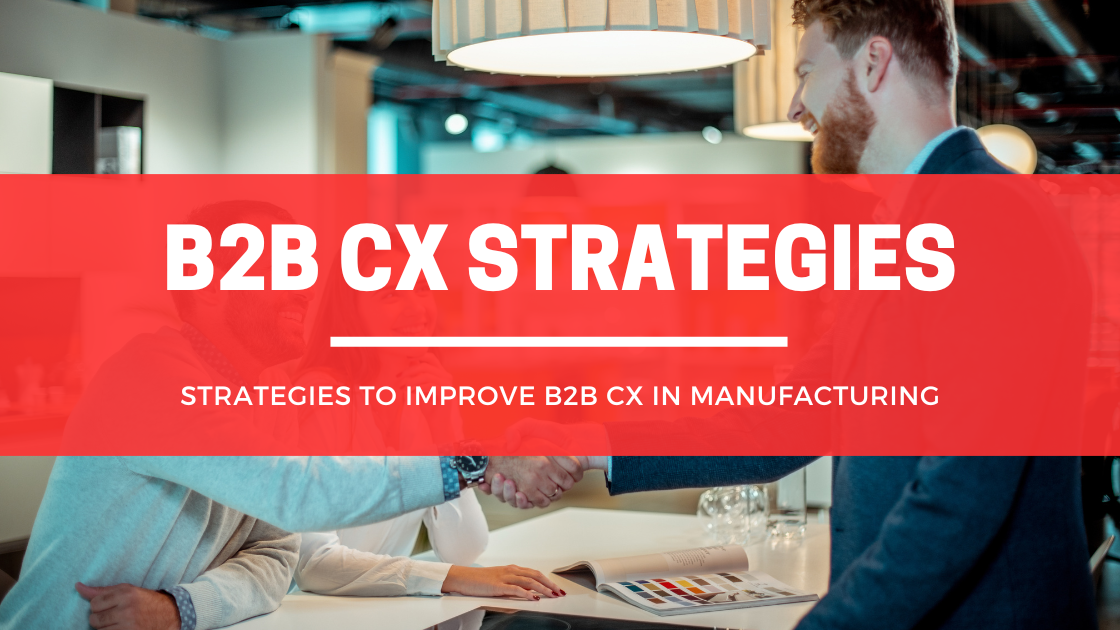 Strategies to improve b2b cx in manufacturing