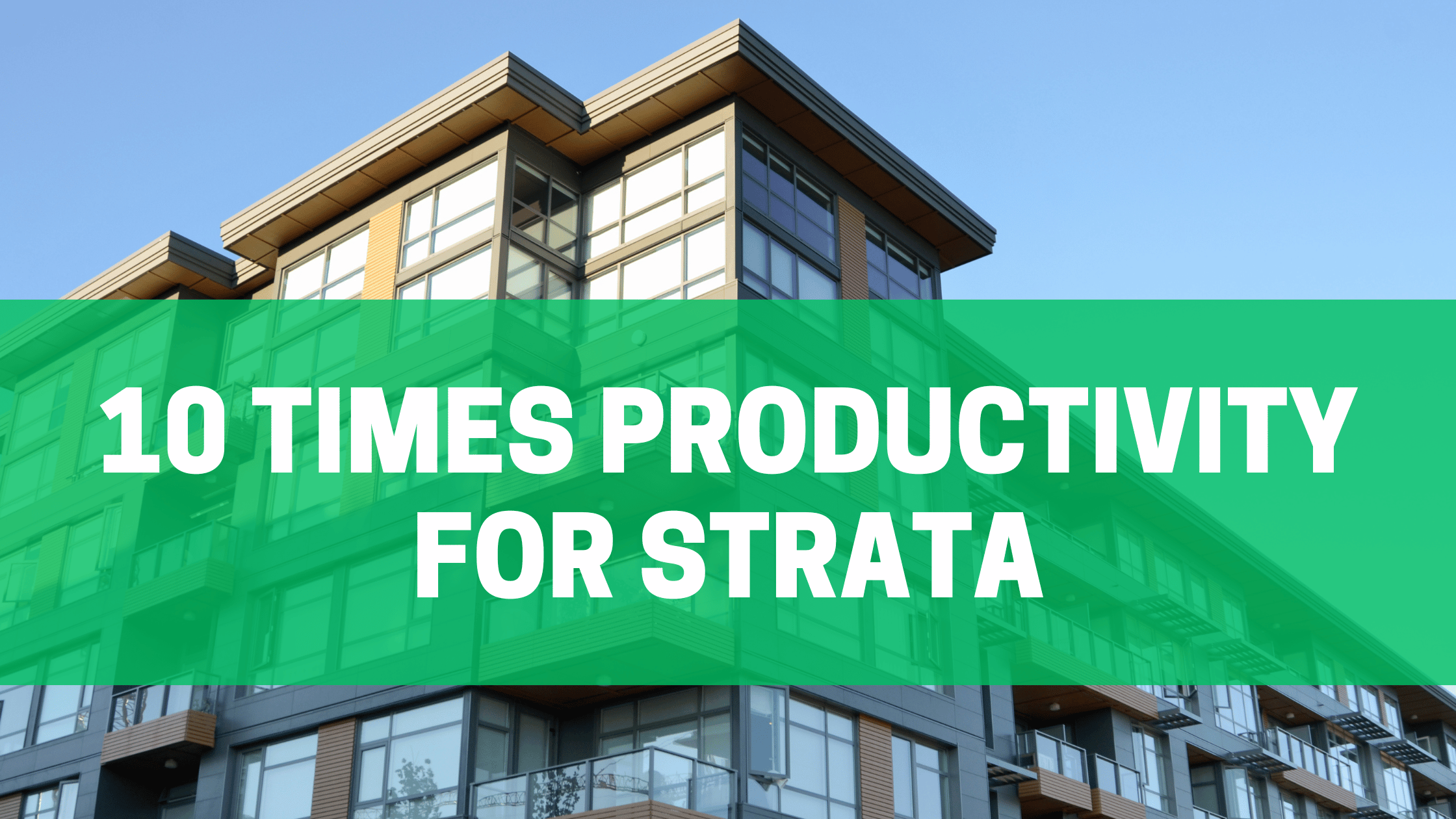 10 Ways Strata Managers Can 10x Their Productivity